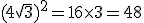 (4\sqrt{3})^2=16\times   3=48